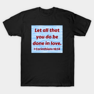 Bible Verse 1 Corinthians 16:14 T-Shirt